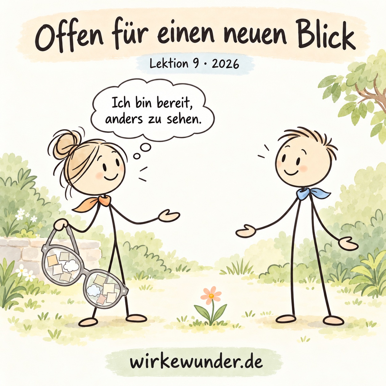 Zwei freundliche Strichfiguren begegnen einander im Garten. Die linke hält eine große graue Brille mit alten Gedankenkarten in den Gläsern gesenkt und denkt: „Ich bin bereit, anders zu sehen.“ Darüber: „Offen für einen neuen Blick“; unten wirkewunder.de.